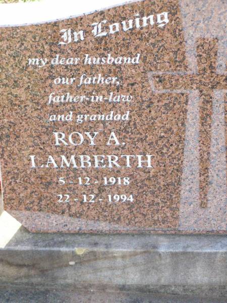 Roy A. LAMBERTH,  | husband father father-in-law grandad,  | 5-12-1918 - 22-12-1994;  | Ma Ma Creek Anglican Cemetery, Gatton shire  | 