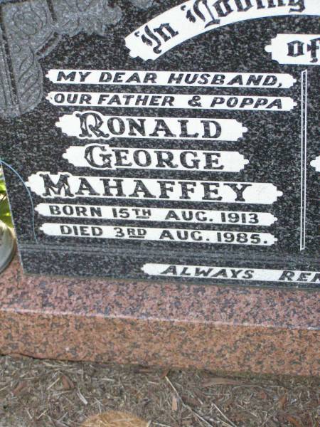 Ronald George MAHAFFEY,  | husband father poppa,  | born 15 Aug 1913 died 3 Aug 1985;  | Estelle (Billie) Mavis MAHAFFEY,  | mother nana,  | born 10 July 1914 died 20 Oct 1991;  | Ma Ma Creek Anglican Cemetery, Gatton shire  | 