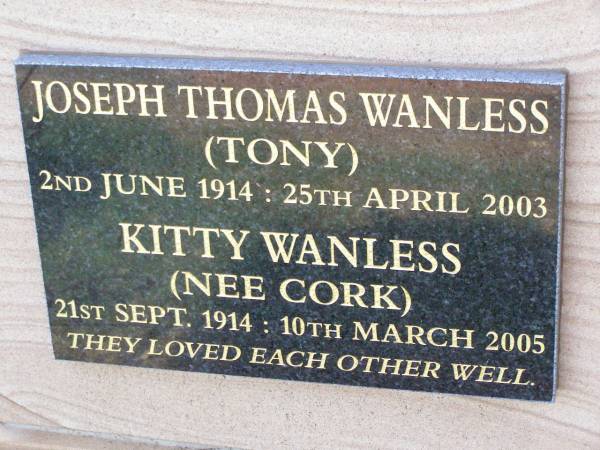 Joseph Thomas WANLESS (Tony),  | 2 June 1914 - 25 April 2003;  | Kitty WANLESS (nee CORK),  | 21 Sept 1913 - 10 March 2005;  | Ma Ma Creek Anglican Cemetery, Gatton shire  | 
