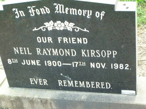 Neil Raymond KIRSOPP,  | 8 June 1900 - 17 Nov 1982;  | Ma Ma Creek Anglican Cemetery, Gatton shire  | 