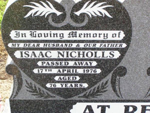 Isaac NICHOLLS,  | husband father,  | died 17 April 1976 aged 76 years;  | Minnie NICHOLLS,  | mother grandmother,  | died 14 July 1999 aged 93 years;  | Ma Ma Creek Anglican Cemetery, Gatton shire  | 