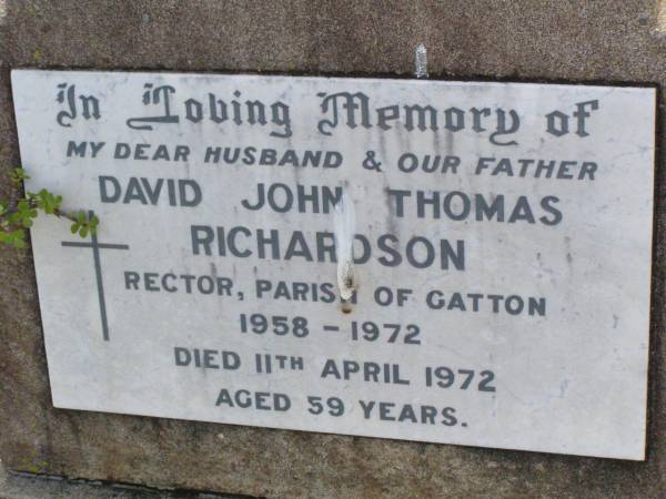 David John Thomas RICHARDSON,  | husband father,  | rector parish of Gatton 1958 - 1972,  | died 11 April 1972 aged 59 years;  | Ma Ma Creek Anglican Cemetery, Gatton shire  | 