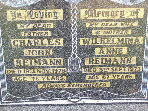 Charles John REIMANN, father,  | died 18 Nov 1978 aged 76 years;  | Wilhelmina Anne REIMANN, wife mother,  | died 8 Sept 1973 aged 67 years;  | Ma Ma Creek Anglican Cemetery, Gatton shire  | 