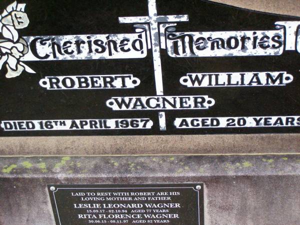 Robert William WAGNER,  | died 16 April 1967 aged 20 years;  | Leslie Leonard WAGNER, father,  | 15-09-17 - 02-10-94 aged 77 years;  | Rita Florence WAGNER, mother,  | 30-06-15 - 08-11-97 aged 82 years;  | Ma Ma Creek Anglican Cemetery, Gatton shire  | 