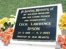 
Cecil Lawrence IPSON,
husband father grandfather,
27-5-1919 - 5-7-1993;
Maclean cemetery, Beaudesert Shire
