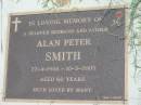 
Alan Peter SMITH,
husband father,
22-4-1944 - 10-3-2005 aged 60 years;
Maclean cemetery, Beaudesert Shire
