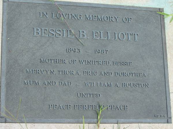 Bessie B. ELLIOTT,  | 1893 - 1987,  | mother of Winifred, Bessie, Mervyn,  | Thora, Erica & Dorothea,  | mum & dad - William A. HOUSTON;  | Maclean cemetery, Beaudesert Shire  | 