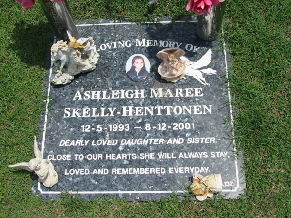 Ashleigh Maree SKELLY-HENTTONEN,  | 12-5-1993 - 8-12-2001,  | daughter sister;  | Maclean cemetery, Beaudesert Shire  | 