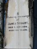 
Mary STUART, died 10 May 1923 aged 93 years;
William Scott STUART, died 3 Aug 1894 aged 29 years;
James STUART, died 3 Sept 1894 aged 64 years;
Marburg Anglican Cemetery, Ipswich
