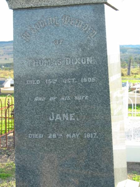 Thomas DIXON, died 19? Oct 1905;  | Jane, wife of Thomas DIXON, died 28 May 1917;  | Annie KEDDIE, died 2 March 1933 aged 69 years;  | Andrew, husband of Annie KEDDIE, late of Broadway St, South Brisbane,  | born 12 Jan 1860, died Thorton Scotland 9 June 1920;  | Marburg Anglican Cemetery, Ipswich  | 