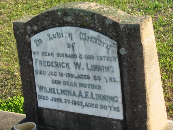 Frederick W. LINNING, died 18 Dec 1951 aged 80 years, husband father;  | Wilhelmina A.E. LINNING, died 27 June 1967 aged 90 years, mother;  | Marburg Anglican Cemetery, Ipswich  | 