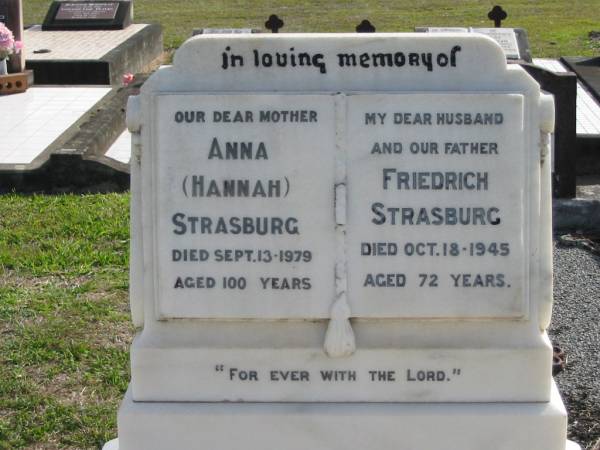 Anna (Hannah) STRASBURG, mother,  | died 13 Sept 1979 aged 100 years;  | Friedrich STRASBURG, husband father,  | died 18 Oct 1945 aged 72 years;  | Marburg Lutheran Cemetery, Ipswich  | 