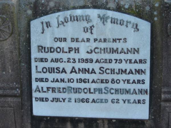 parents;  | Rudolph SCHUMANN,  | died 23 Aug 1959 aged 79 years;  | Louisa Anna SCHUMANN,  | died 10 Jan 1961 aged 80 years;  | Alfred Rudolph SCHUMANN,  | died 2 July 1966 aged 62 years;  | Marburg Lutheran Cemetery, Ipswich  | 