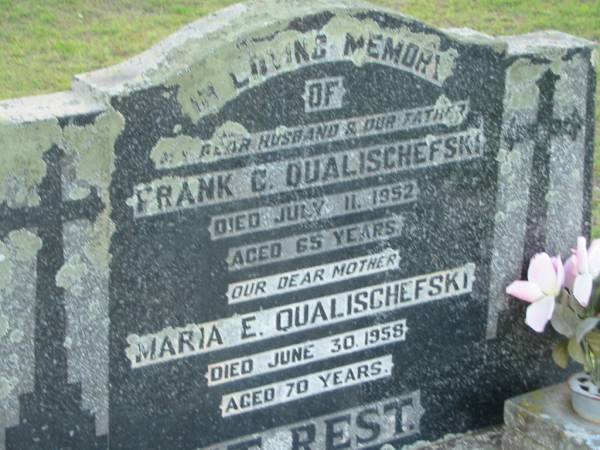 Frank. C. QUALISCHEFSKI, husband father,  | died 11 July 1952 aged 65 years;  | Maria E. QUALISCHEFSKI, mother,  | died 30 June 1959 aged 70 years;  | Marburg Lutheran Cemetery, Ipswich  | 