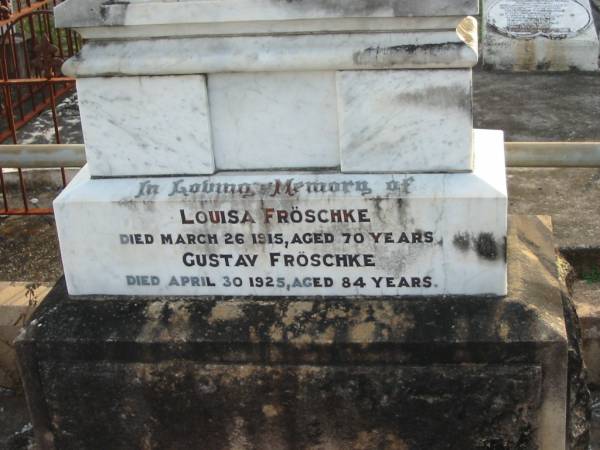 Louisa FROSCHKE,  | died 26 March 1915 aged 70 years;  | Gustav FROSCHKE,  | died 30 April 1925 aged 84 years;  | Marburg Lutheran Cemetery, Ipswich  | 