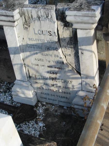 Louisa FROSCHKE,  | died 26 March 1915 aged 70 years;  | Gustav FROSCHKE,  | died 30 April 1925 aged 84 years;  | Marburg Lutheran Cemetery, Ipswich  | 