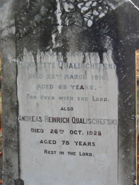 Henriette QUALISCHEFSKI,  | died 23 March 1916 aged 63 years;  | Andreas Heinrich WUALISCHEFSKI,  | died 26 Oct 1928 aged 75 years;  | Marburg Lutheran Cemetery, Ipswich  | 