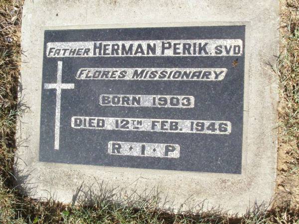(Father) Herman PERIK,  | Flores missionary,  | born 1903 died 12 Feb 1946;  | Woodlands cemetery, Marburg, Ipswich  | 