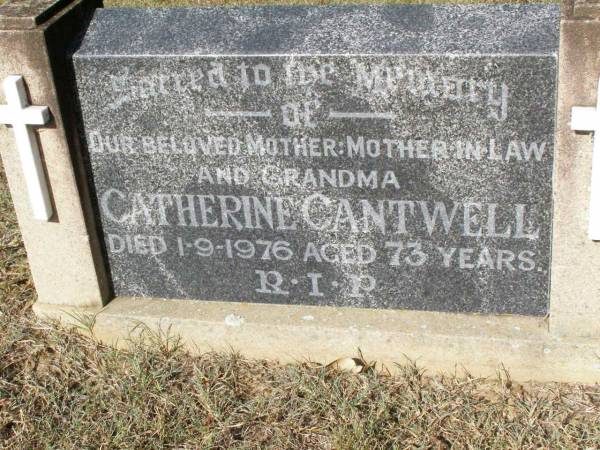 Catherine CANTWELL,  | mother mother-in-law grandma,  | died 1-9-1976 aged 73 years;  | Woodlands cemetery, Marburg, Ipswich  | 