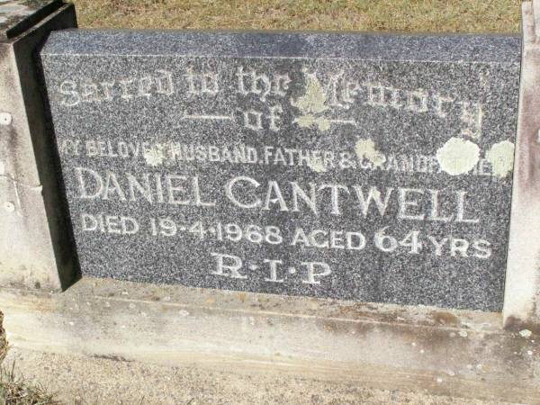 Daniel CANTWELL,  | husband father grandfather,  | died 19-4-1969 aged 64 years;  | Woodlands cemetery, Marburg, Ipswich  | 