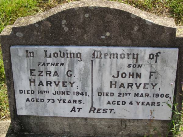Ezra G. HARVEY,  | father,  | died 14 June 1941 aged 73 years;  | John F. HARVEY,  | son,  | died 21 Mar 1906 aged 4 years;  | Maroon General Cemetery, Boonah Shire  | 