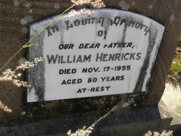 William HENRICKS,  | father,  | died 17 Nov 1955 aged 80 years;  | Maroon General Cemetery, Boonah Shire  | 