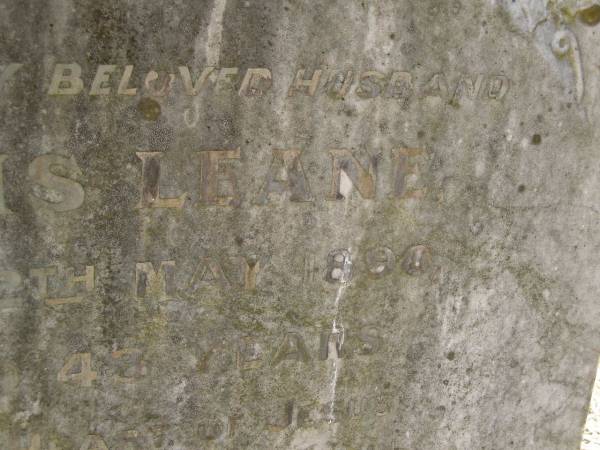 Denis LEANE,  | husband,  | died 12 May 1890 aged 43 years;  | Meringandan cemetery, Rosalie Shire  | 