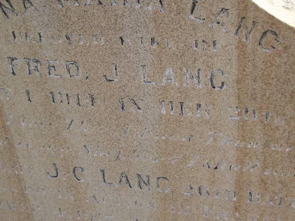 Anna Maria LANG,  | wife of Fred J. LANG,  | died 1 May 1911? in 20th year;  | Private J.C. LANG,  | killed in action France 4 Oct 1917 aged 23 years,  | son of J. & E. LANG;  | Meringandan cemetery, Rosalie Shire  | 