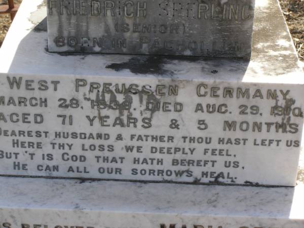 Friedrich SPERLING (senior),  | husband father,  | born Pachollen West Preussen Germany 28 March 1839,  | died 29 Aug 1910 aged 71 years 5 months;  | Maria SPERLING,  | wife,  | native of West Preussen Germany,  | died 16 Aug 1929 in 88th year;  | Meringandan cemetery, Rosalie Shire  | 