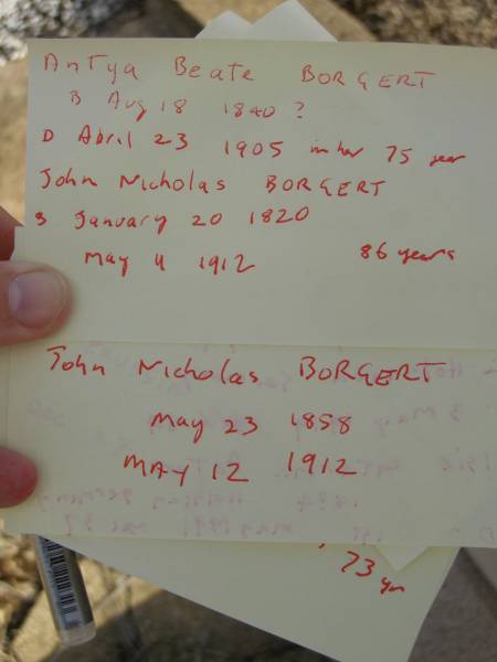 Anyta Beate BORGERT,  | born 18 Aug 1830?,  | died 23 April 1905 in 75th year;  | John Nicholas BORGERT,  | husband,  | born 3 Jan 1820,  | died 11 May 1912? aged 86 years;  | John Nicholas BORGERT,  | son,  | born 23 May 1858,  | died 12 May 1912?;  | Meringandan cemetery, Rosalie Shire  | 