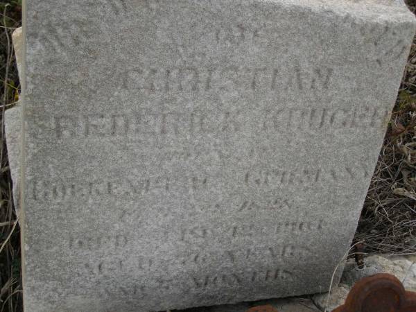 Christian Frederick KRUGER,  | native of Gorkem??? Germany  | died 1 ??? 1901 aged 72 years 5 months;  | Meringandan cemetery, Rosalie Shire  | 