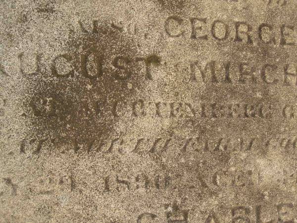 John Gustav Francis MIRCHINN,  | born Berlin Geramny,  | died North Farm Goombungee 17 Aug 1890 aged 55? years;  | George August MIRCHINN,  | born Wertemberg? Germany,  | died North Farm Goombungee 29 July 1890 aged 34? years;  | Charles Augustus MIRCHINN,  | born Wertemberg? Germany,  | killed fall from horse Winton 11 Aug 1890 aged 22 years;  | Meringandan cemetery, Rosalie Shire  |   | 