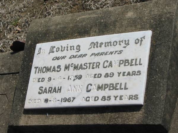 parents;  | Thomas McMaster CAMPBELL,  | died 8-4-1959 aged 89 years;  | Sarah Ann CAMPBELL,  | died 19-8-1967 aged 85 years;  | Meringandan cemetery, Rosalie Shire  | 