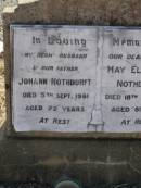 
Johann NOTHDURFT,
husband father,
died 5 Sept 1961 aged 72 years;
May Elizabeth NOTHDURFT,
mother,
died 18 Aug 1977 aged 81 years;
Meringandan cemetery, Rosalie Shire
