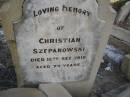 
Christian SZEPANOWSKI,
died 16 Sept 1918 aged 79 years;
Ottilie Bertha SZEPANOWSKI,
died 19 July 1919 aged 34 years;
Otto SZEPANOWSKI,
died 27 July 1931 aged 53 years;
Wilhelmine SZEPANOWSKI,
died 26 Jan 1935 aged 86 years;
Meringandan cemetery, Rosalie Shire
