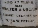 
Margaretha PETERS,
died 5 May 1914 age 82 yearss;
Hans,
husband,
died 19 Jan 1912 aged 77 years;
Walter & Oscar,
children of W.J. & W. PETERS;
Meringandan cemetery, Rosalie Shire

