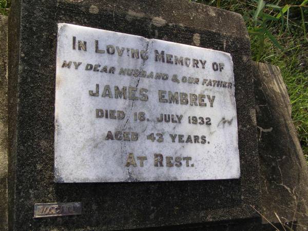 James EMBREY, husband father,  | died 16 July 1932 aged 43 years;  | Milbong General Cemetery, Boonah Shire  | 