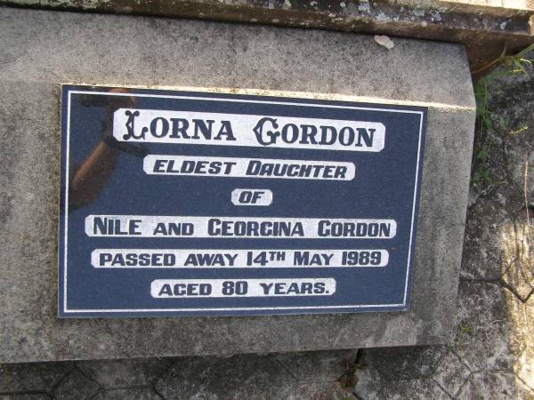 Lorna GORDON,  | eldest daughter of Nile & Georgina GORDON,  | died 14 May 1989 aged 80 years;  | Milbong General Cemetery, Boonah Shire  | 