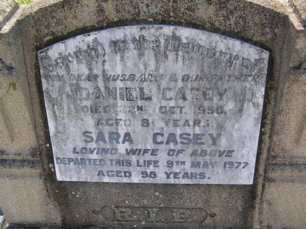 Daniel CASEY, husband father,  | died 22 Oct 1950 aged 81 years;  | Sara CASEY, wife,  | died 9 May 1977 aged 98 years;  | Milbong General Cemetery, Boonah Shire  |   | 