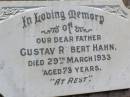 
Gustav Robert HAHN,
father,
died 29 March 1933 aged 73 years;
Milbong St Lukes Lutheran cemetery, Boonah Shire
