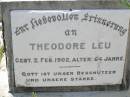 Theodore LEU,
died 2 FEb 1902 aged 64 years;
Milbong St Lukes Lutheran cemetery, Boonah Shire