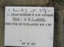 Gustav A. LAEGEL,
husband father,
died 22 Feb 1955 aged 64 years;
Milbong St Lukes Lutheran cemetery, Boonah Shire