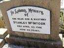 
Stanley MCINTOSH,
son brother,
died 23 April 1966 aged 49 years;
Milbong St Lukes Lutheran cemetery, Boonah Shire
