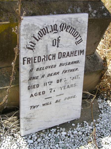 Friedrich DRAHEIM,  | husband father,  | died 11 Dec 1917 aged 77 years;  | Milbong St Luke's Lutheran cemetery, Boonah Shire  | 