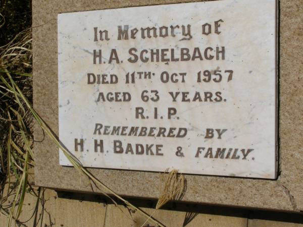 H.A. SCHELBACH,  | died 11 Oct 1957 aged 63 years,  | remembered by H.H. BADKE & family;  | Milbong St Luke's Lutheran cemetery, Boonah Shire  | 