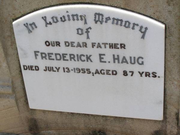 Frederick E. HAUG,  | father,  | died 13 July 1055 aged 87 years;  | Milbong St Luke's Lutheran cemetery, Boonah Shire  | 