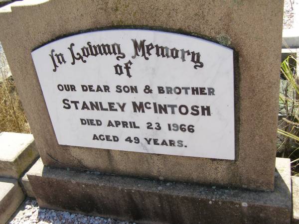 Stanley MCINTOSH,  | son brother,  | died 23 April 1966 aged 49 years;  | Milbong St Luke's Lutheran cemetery, Boonah Shire  | 