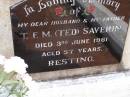 
T.F.M. (Ted) SAVERIN, husband father,
died 3 June 1961 aged 57 years;
Minden Baptist, Esk Shire

