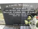 
Dulcie Caroline RADKE, wife mother grandmother,
died 22-12-1993 aged 67 years;
Minden Baptist, Esk Shire
