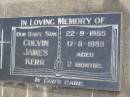 
Colinv James KERR, baby son,
22-9-1985 - 17-11-1985 aged 2 months;
Minden Baptist, Esk Shire
